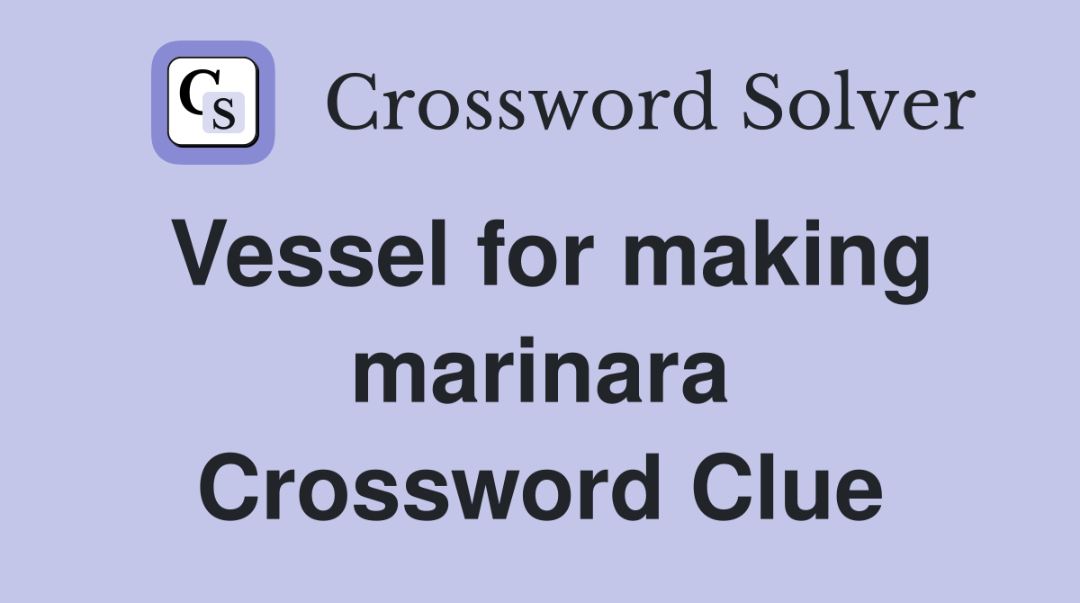 Vessel for making marinara Crossword Clue Answers Crossword Solver